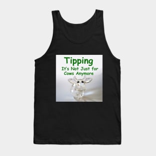 Tipping is not just for cows anymore Tank Top